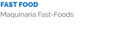FAST FOOD Maquinaria Fast-Foods